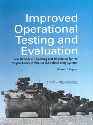 cover image of Improved Operational Testing and Evaluation and Methods of Combining Test Information for the Stryker Family of Vehicles and Related Army Systems